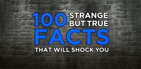 100 weird but true facts.